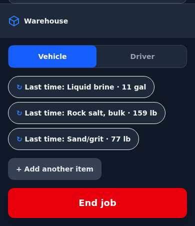 Driver app, warehouse block of a running operation: a Vehicle / Driver source toggle, three shortcut chips repeating what was booked last time — liquid brine 11 gal, rock salt bulk 159 lb, sand/grit 77 lb — a button to add another item, and the End job button underneath.